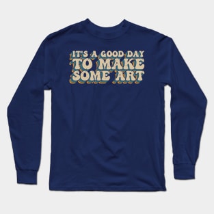 It's A Good Day To Make Art Long Sleeve T-Shirt